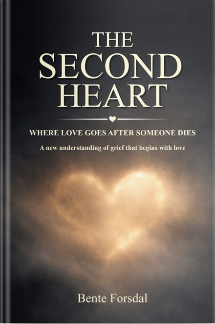 Front cover of The Second Heart, Where Love Goes After Someone Dies, by Bente Forsdal